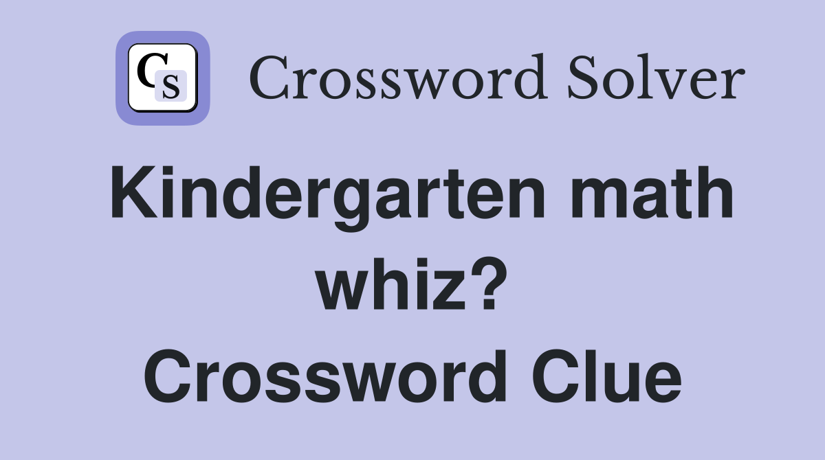 Kindergarten math whiz? Crossword Clue