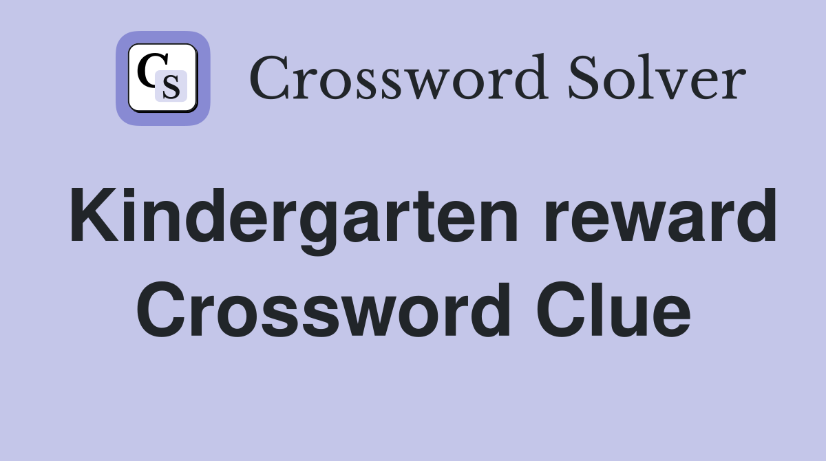 Kindergarten reward Crossword Clue