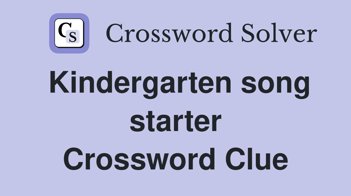 Kindergarten song starter Crossword Clue