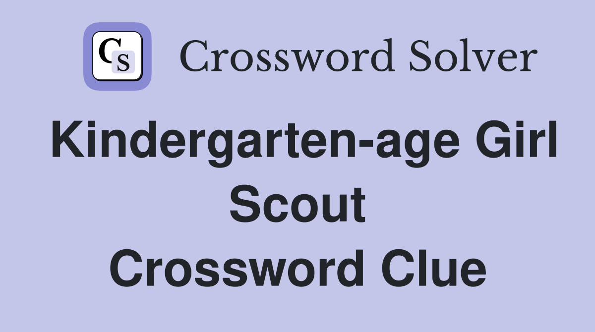 Kindergarten-age Girl Scout Crossword Clue