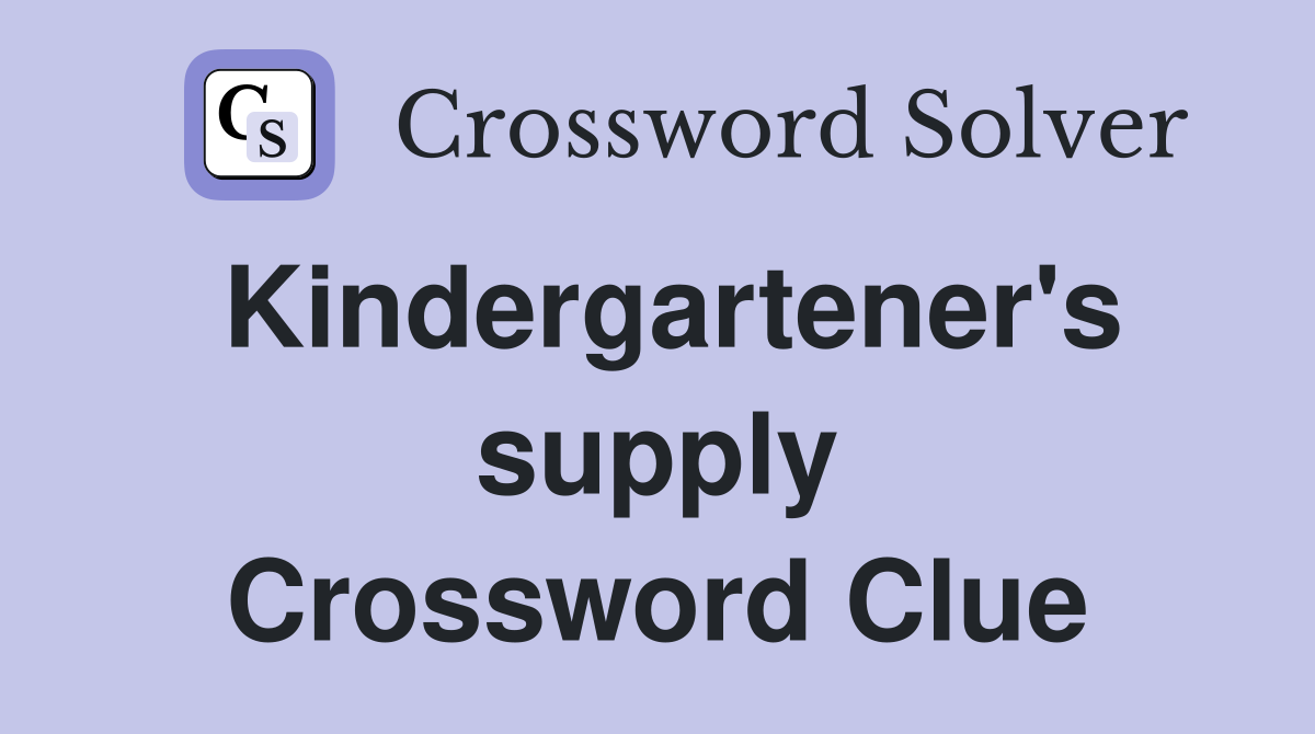 Kindergartener's supply Crossword Clue
