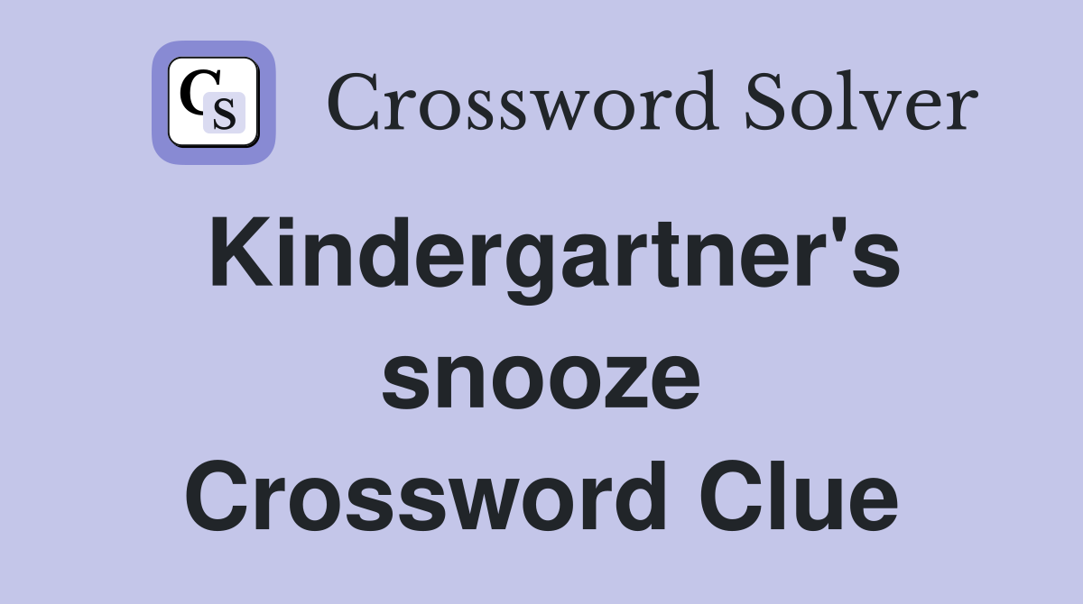 Kindergartner's snooze Crossword Clue