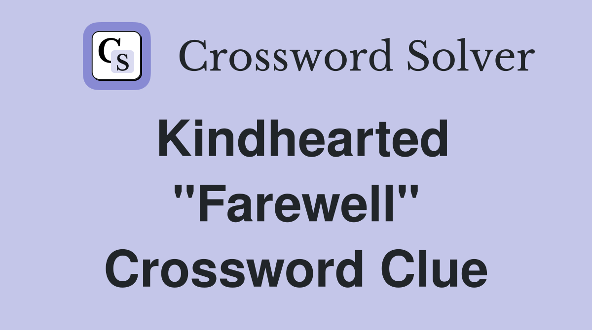 Kindhearted ''Farewell'' Crossword Clue