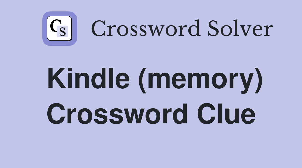 Kindle (memory) Crossword Clue