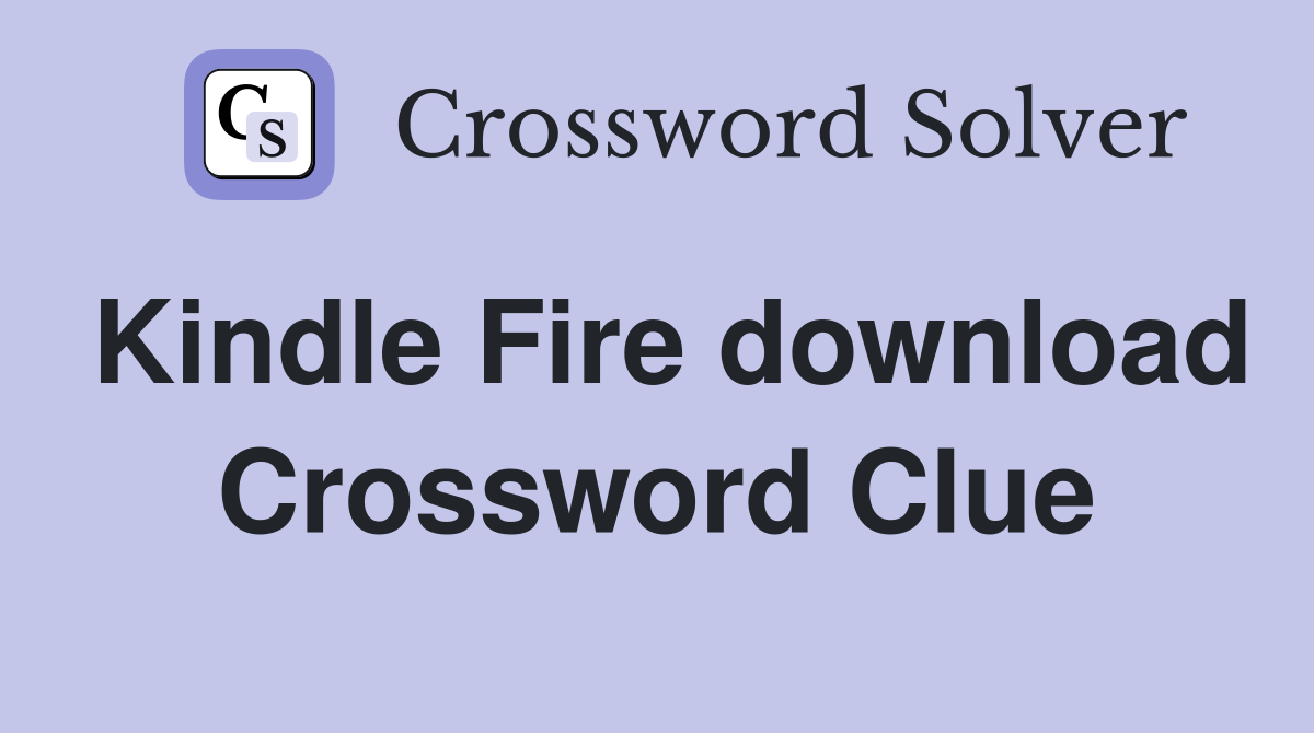 Kindle Fire download Crossword Clue