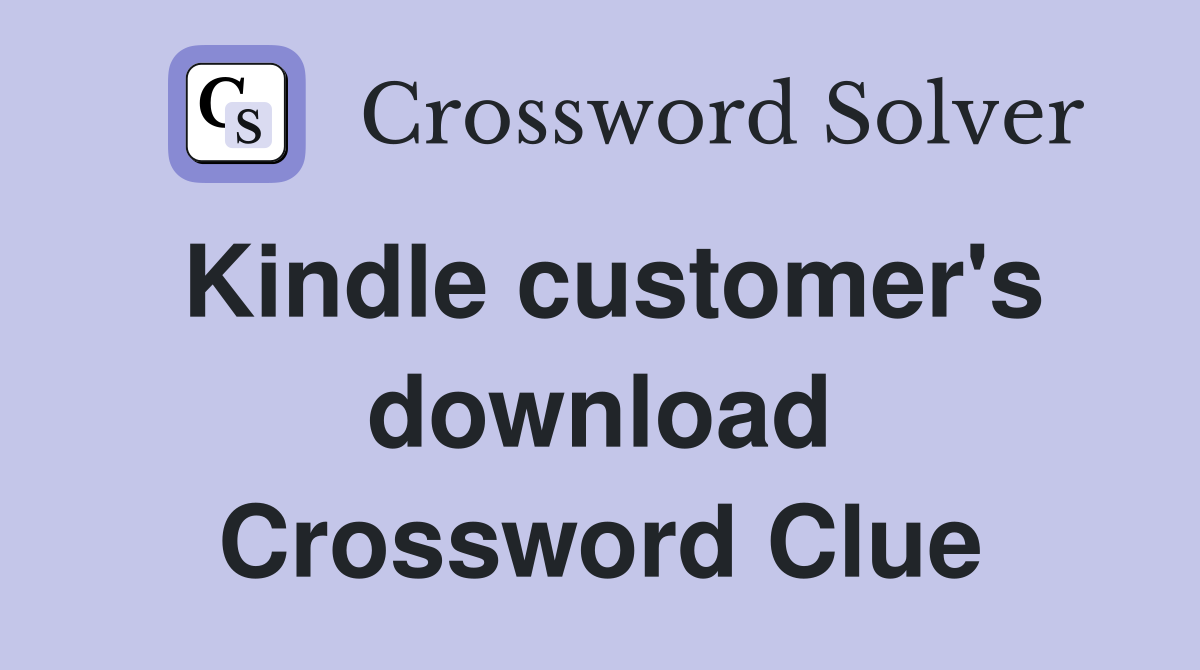 Kindle customer's download Crossword Clue