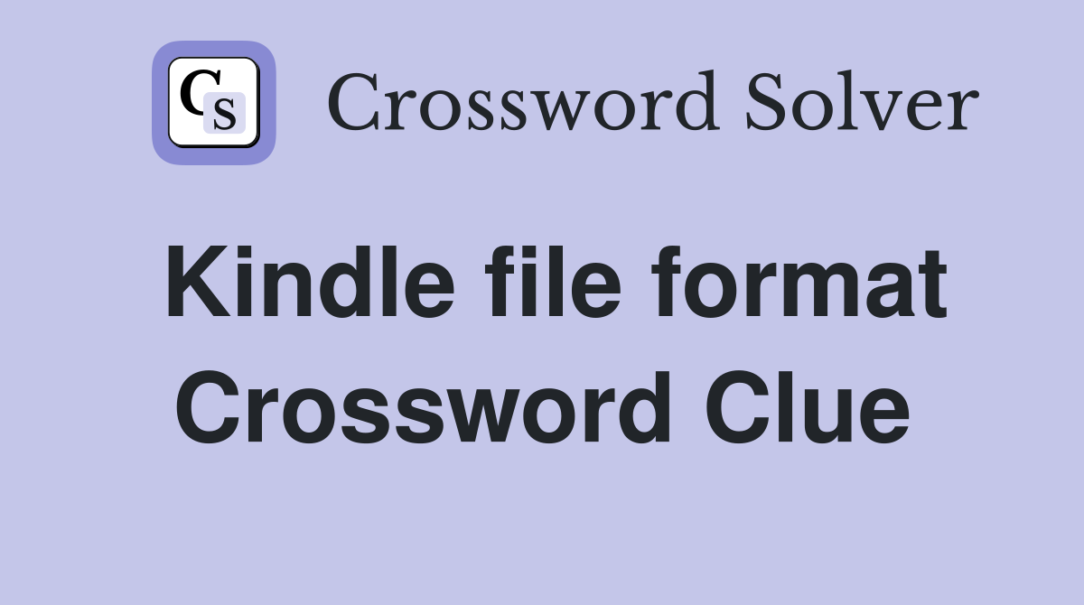 Kindle file format Crossword Clue