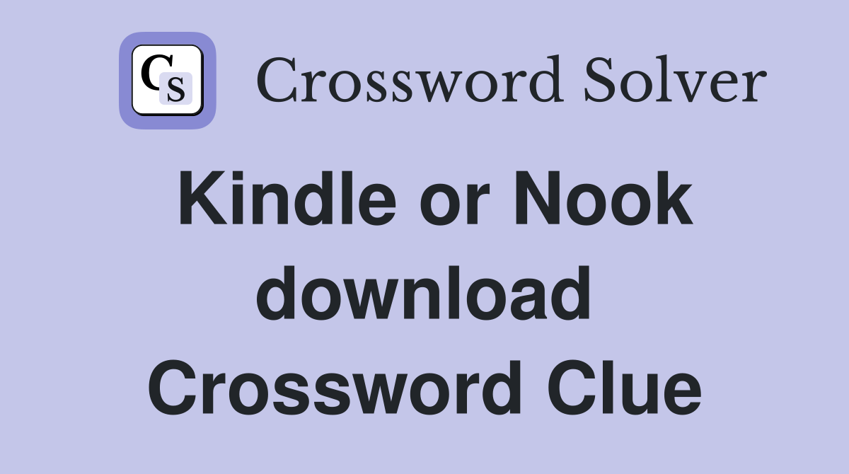 Kindle or Nook download Crossword Clue