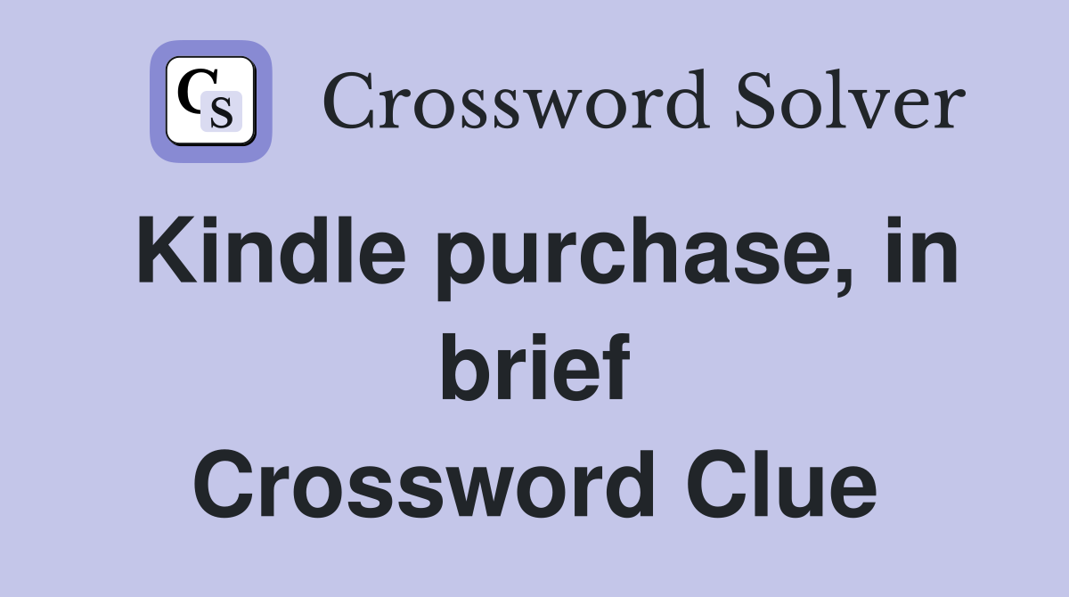 Kindle purchase, in brief Crossword Clue