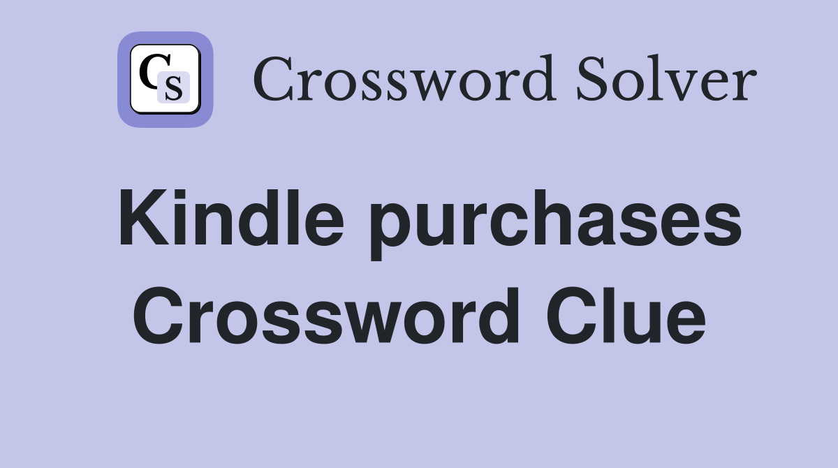Kindle purchases Crossword Clue