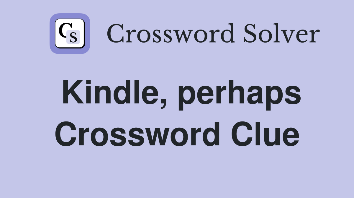 Kindle, perhaps Crossword Clue