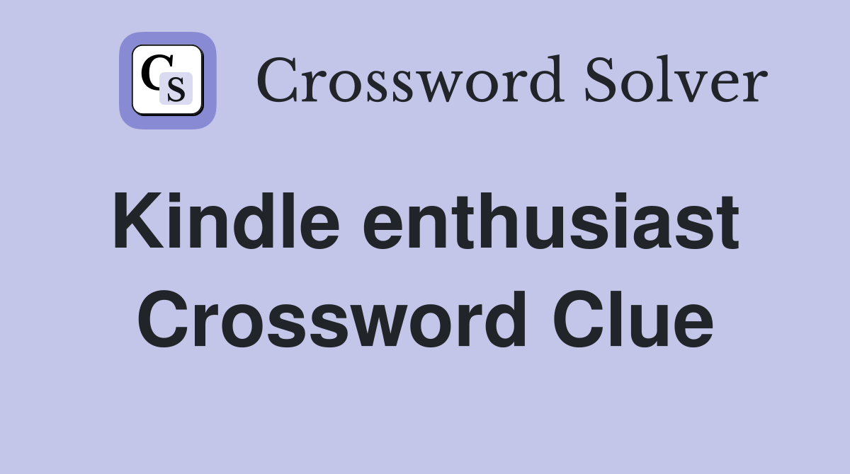 Kindle enthusiast  Crossword Clue