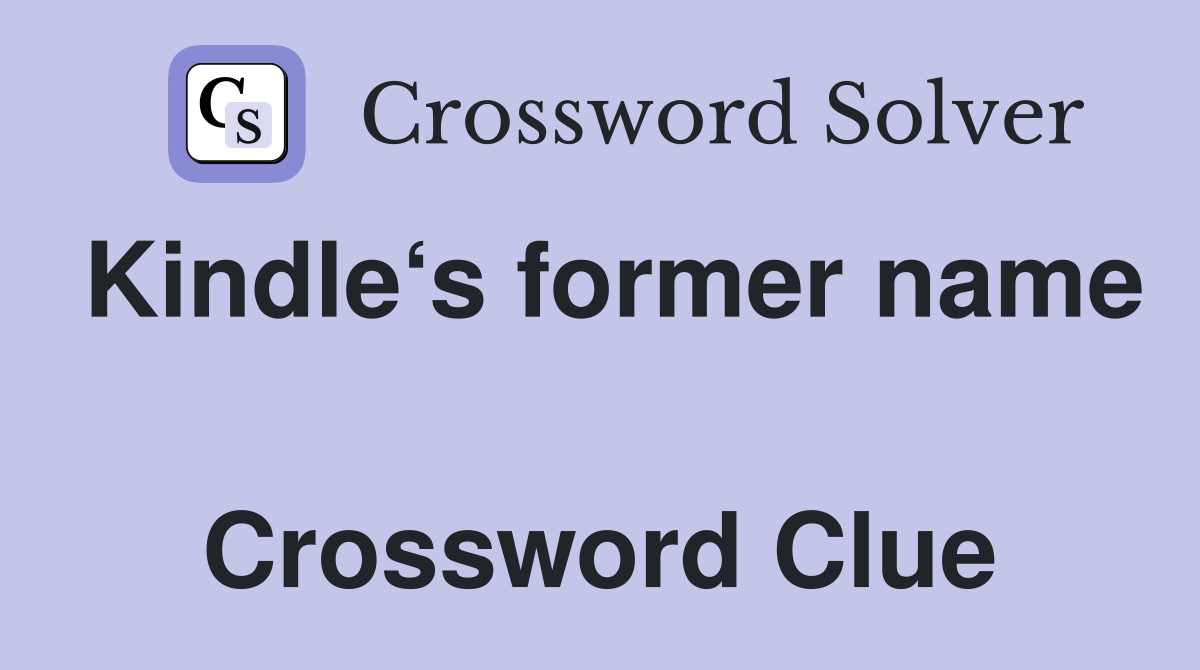 Kindle‘s former name  Crossword Clue