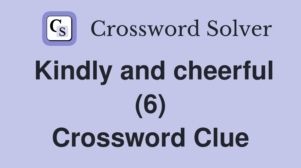 Kindly and cheerful (6) Crossword Clue
