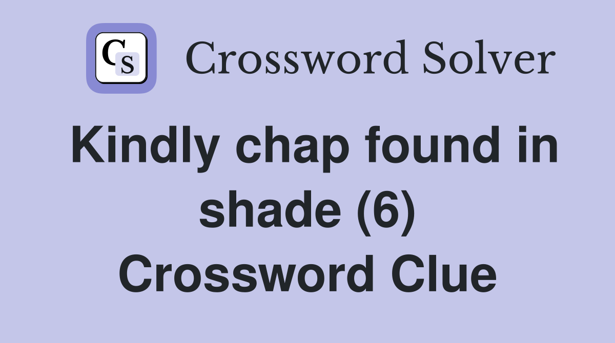 Kindly chap found in shade (6) Crossword Clue