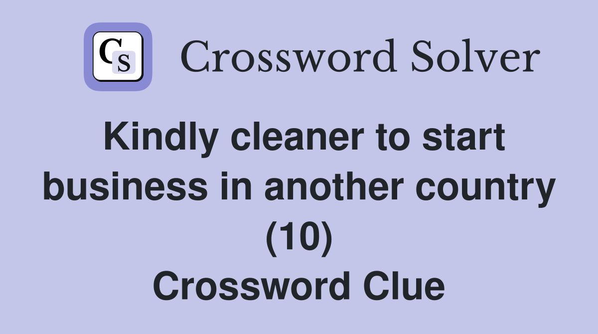 Kindly cleaner to start business in another country (10) Crossword Clue