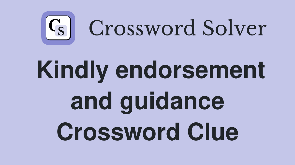 Kindly endorsement and guidance Crossword Clue