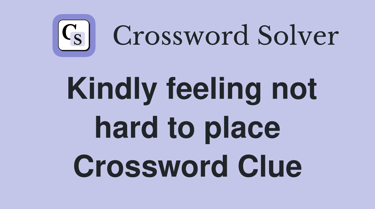 Kindly feeling not hard to place Crossword Clue