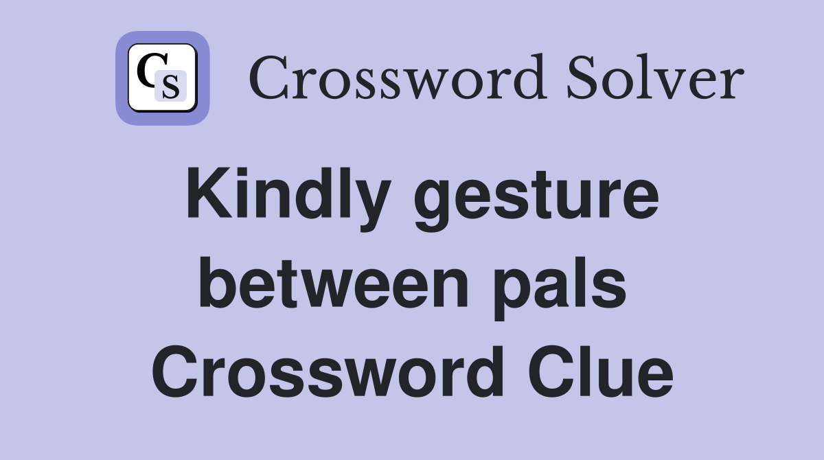 Kindly gesture between pals Crossword Clue