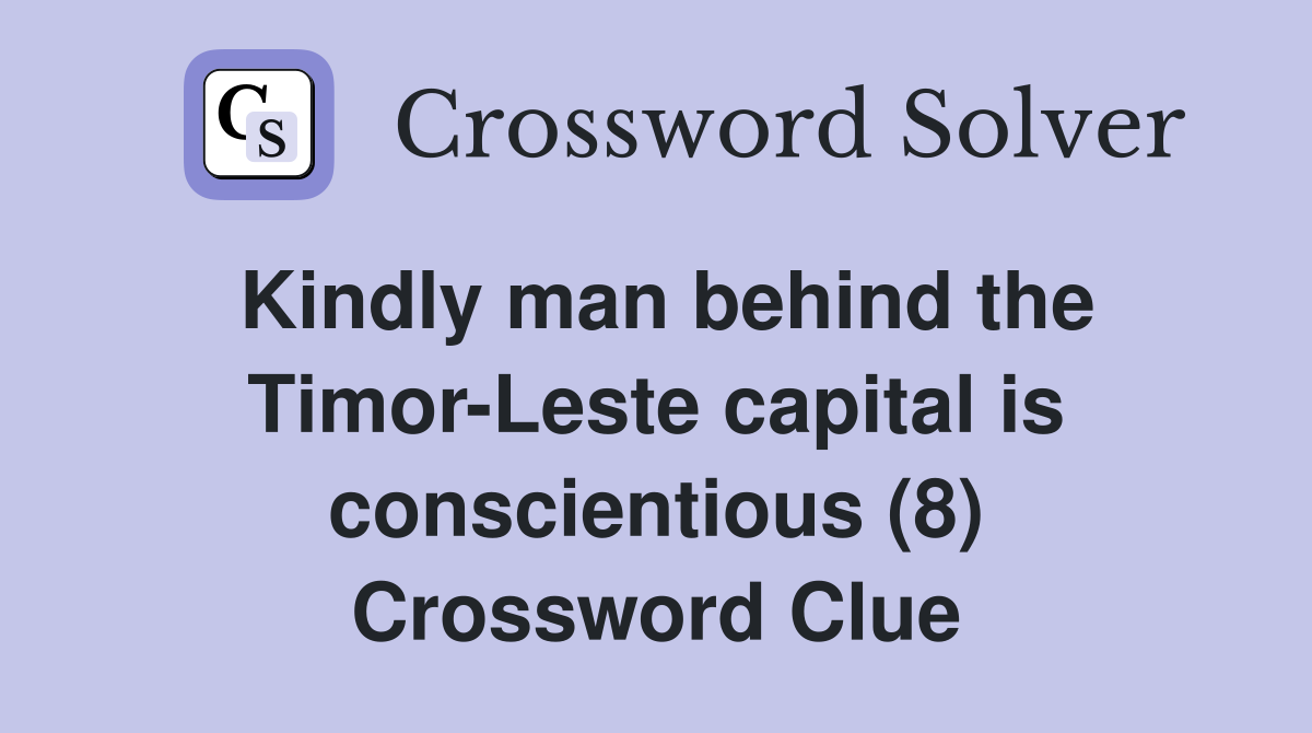 Kindly man behind the Timor-Leste capital is conscientious (8) Crossword Clue