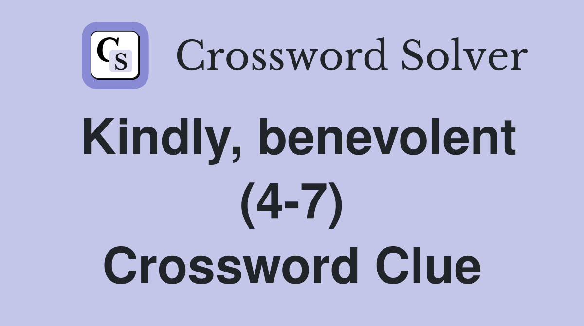 Kindly, benevolent (4-7) Crossword Clue