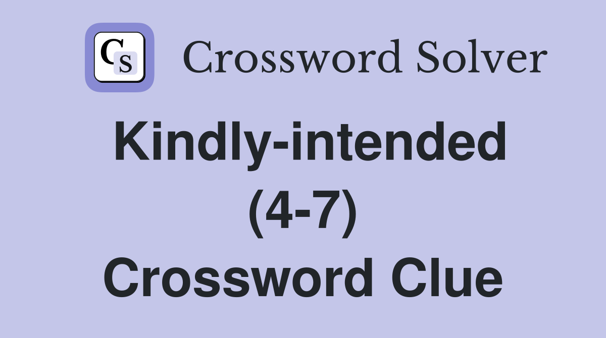 Kindly-intended (4-7) Crossword Clue