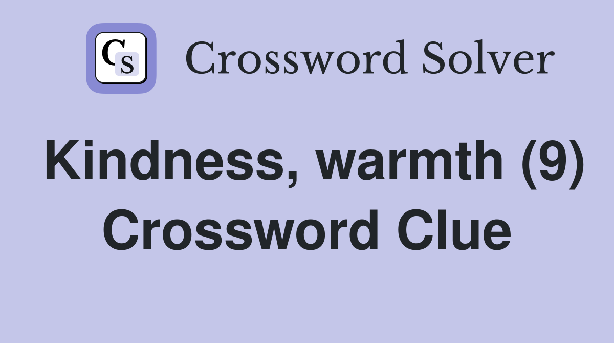 Kindness, warmth (9) Crossword Clue
