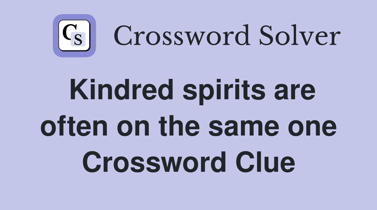 Kindred spirits are often on the same one Crossword Clue