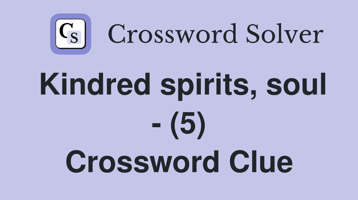 Kindred spirits, soul - (5) Crossword Clue