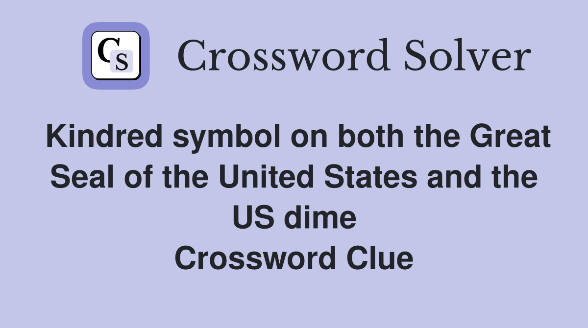 Kindred symbol on both the Great Seal of the United States and the US dime Crossword Clue