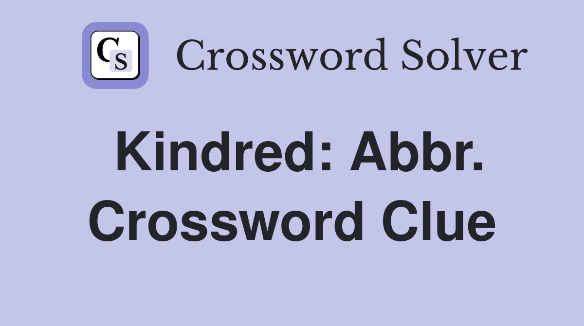 Kindred: Abbr. Crossword Clue