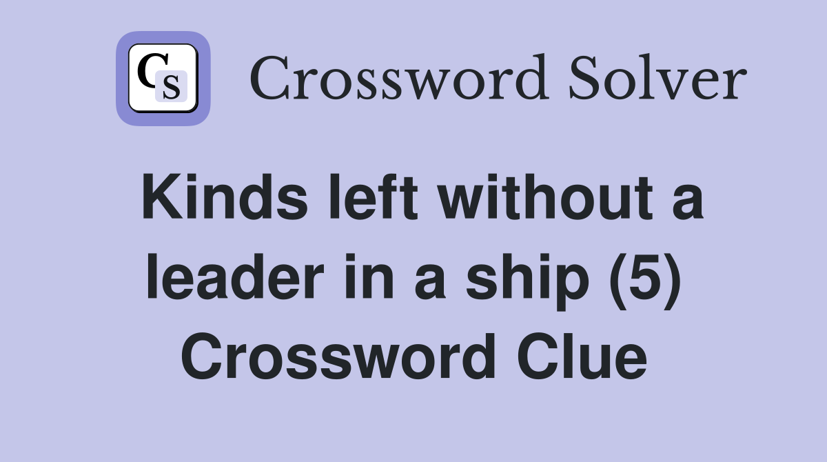 Kinds left without a leader in a ship (5) Crossword Clue