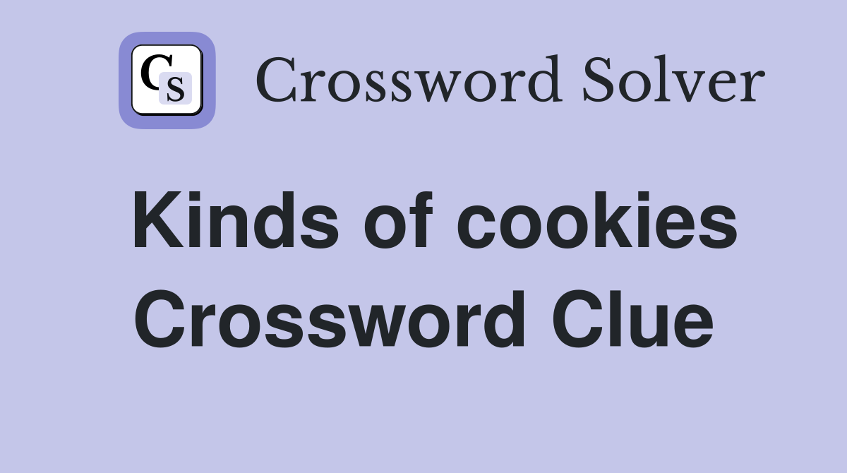 Kinds of cookies Crossword Clue