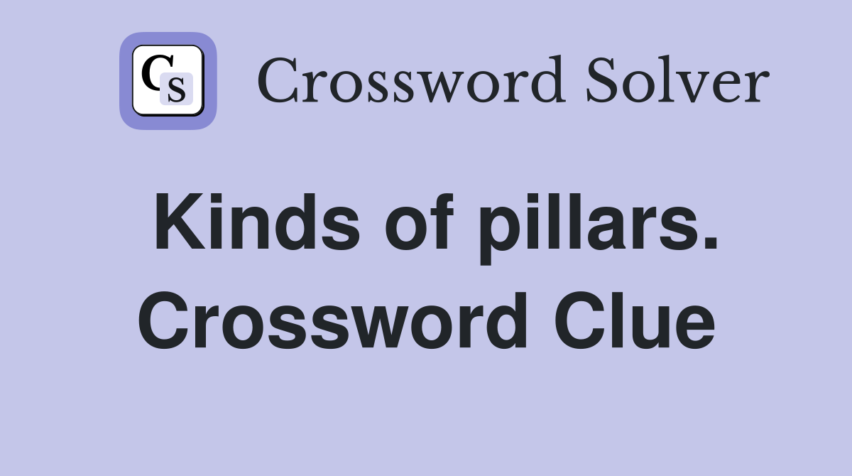 Kinds of pillars. Crossword Clue