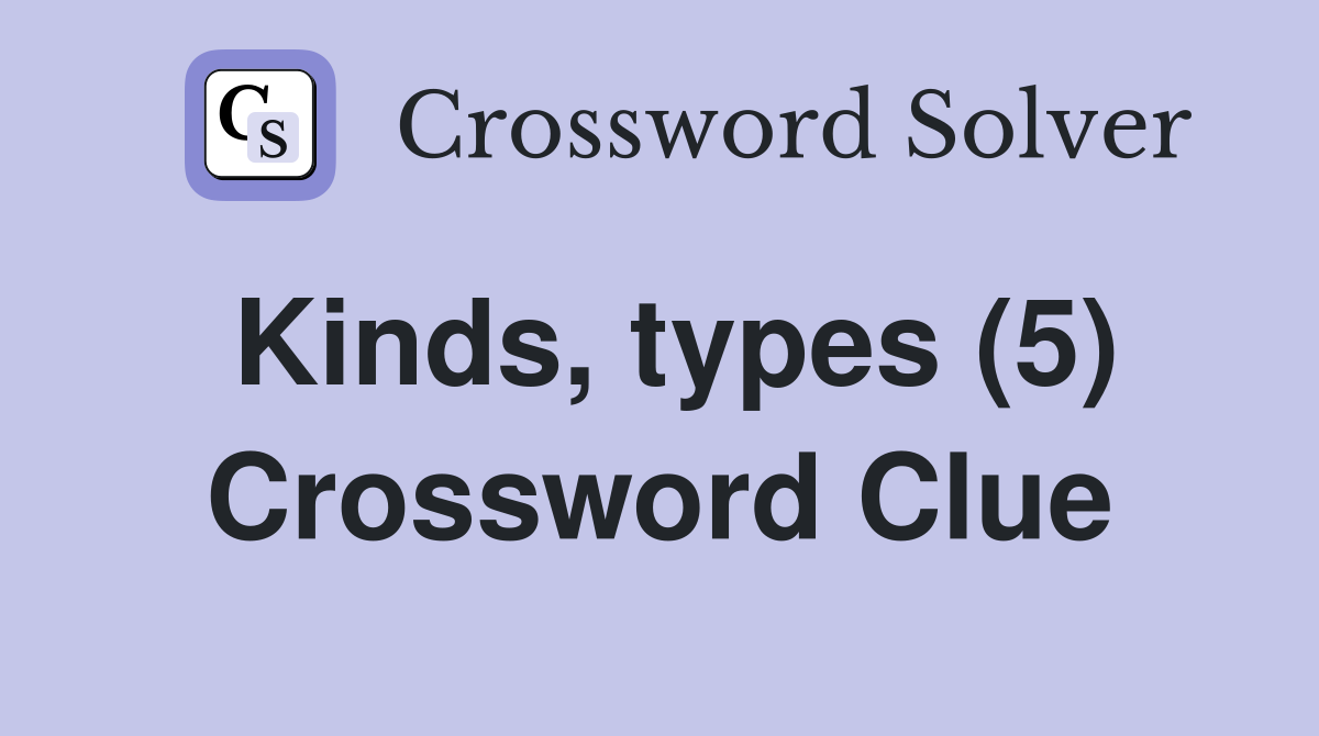 Kinds, types (5) Crossword Clue