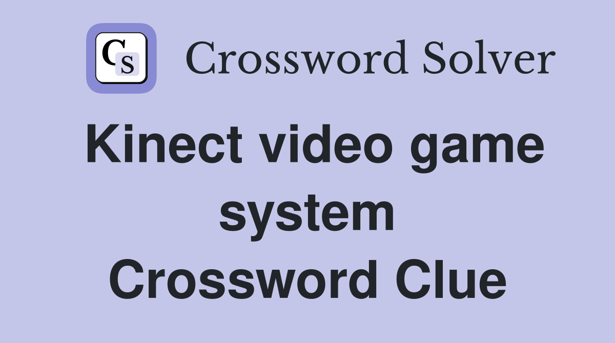 Kinect video game system Crossword Clue