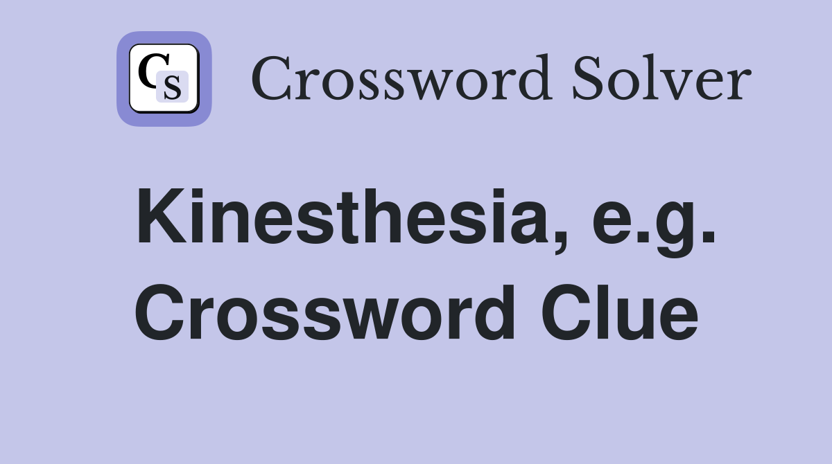 Kinesthesia, e.g. Crossword Clue