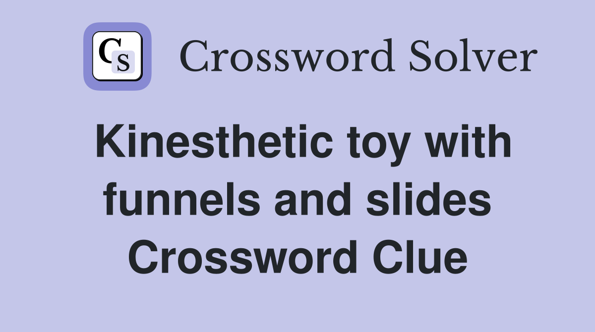 Kinesthetic toy with funnels and slides Crossword Clue