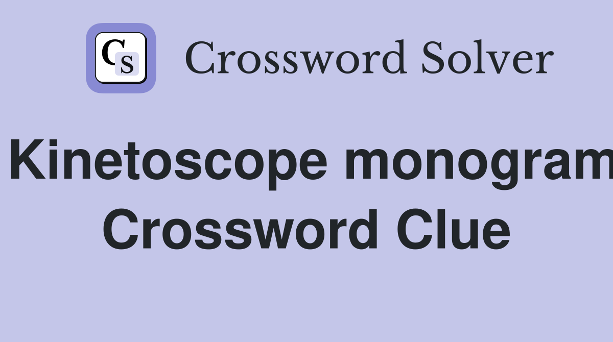 Kinetoscope monogram Crossword Clue