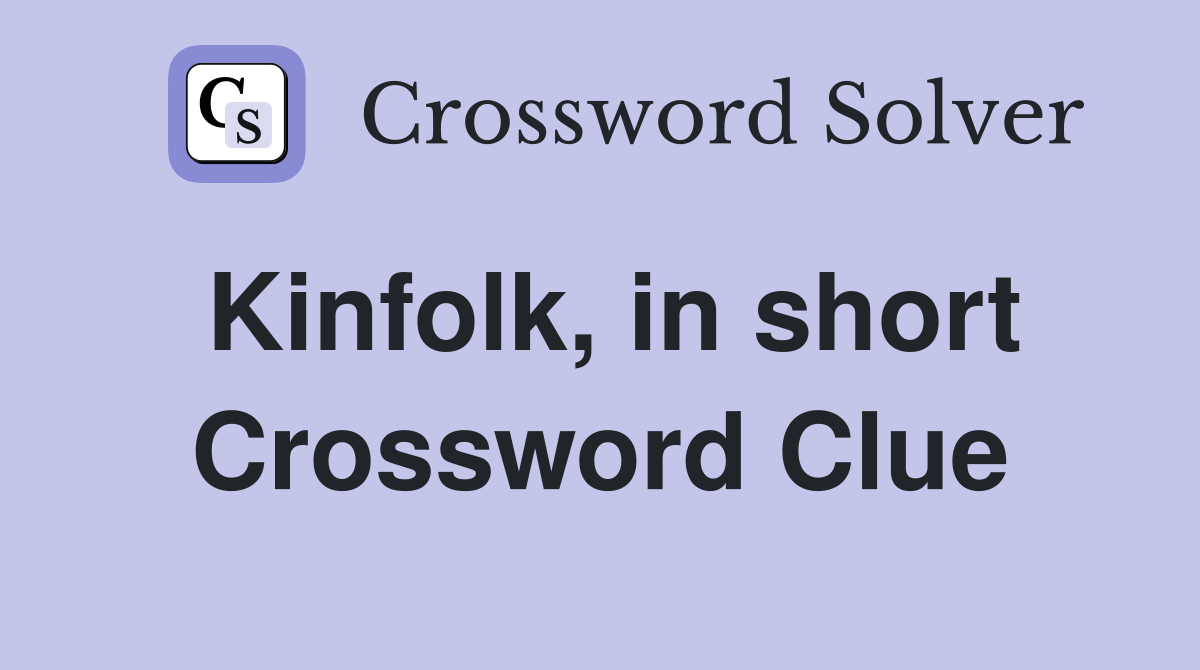 Kinfolk, in short Crossword Clue
