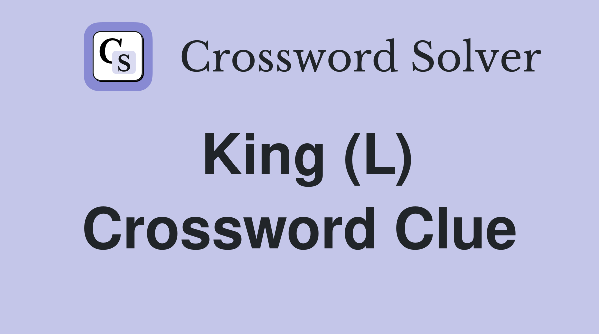 King (L) Crossword Clue