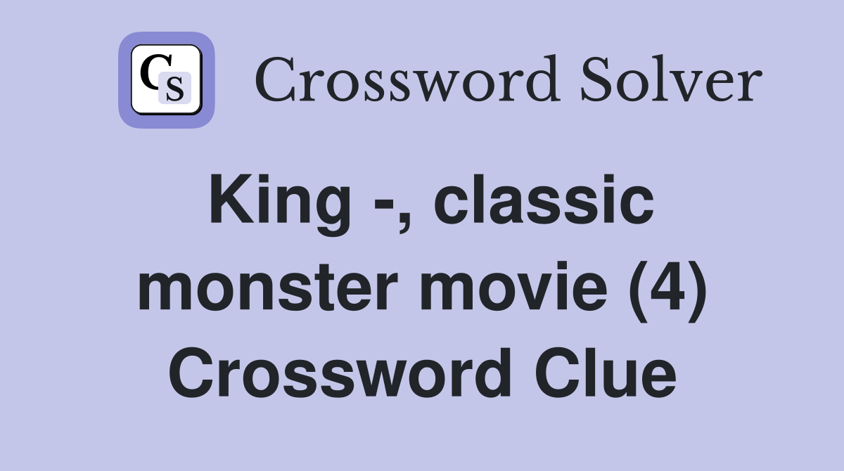 King -, classic monster movie (4) Crossword Clue