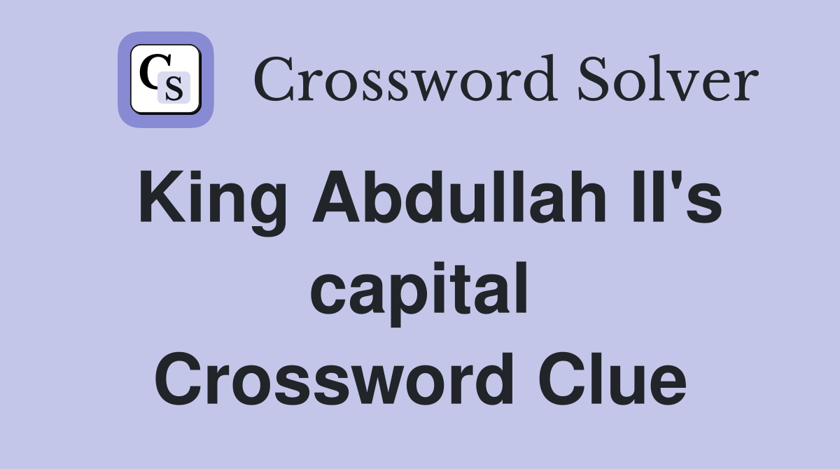 King Abdullah II's capital Crossword Clue