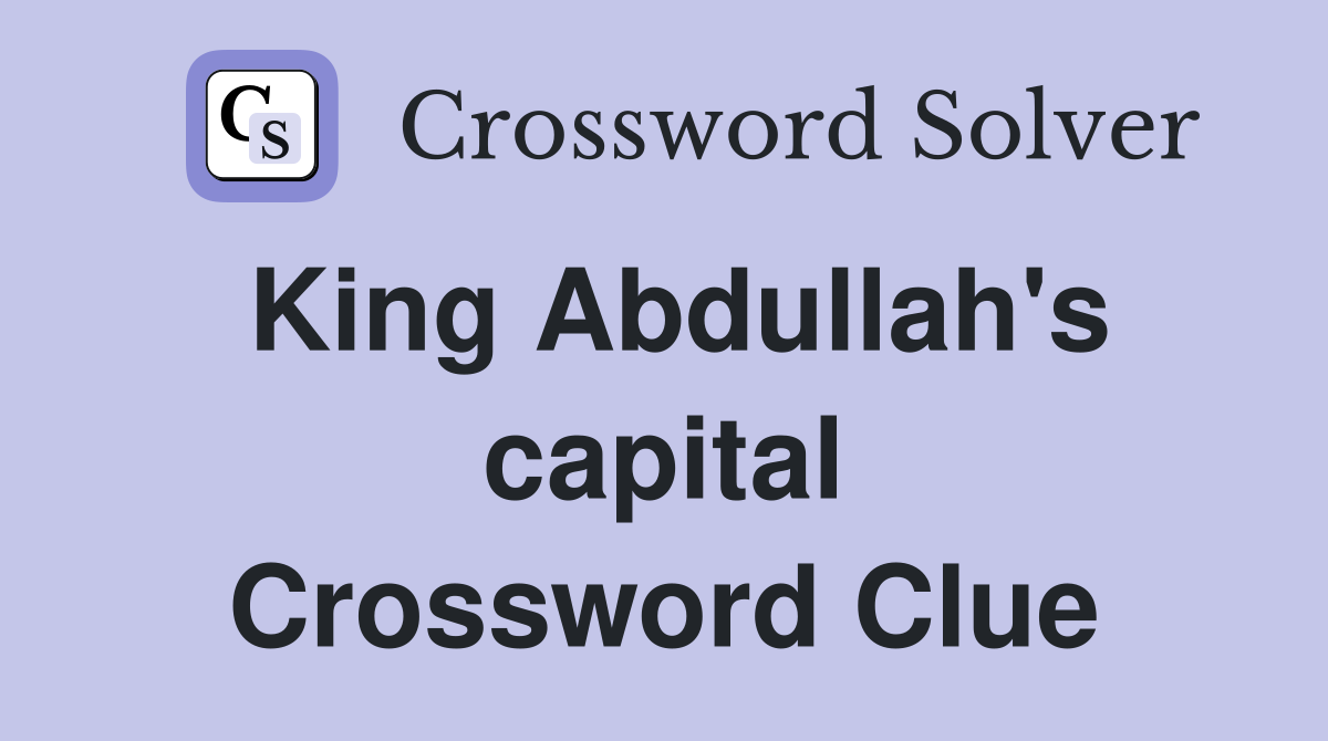 King Abdullah's capital Crossword Clue
