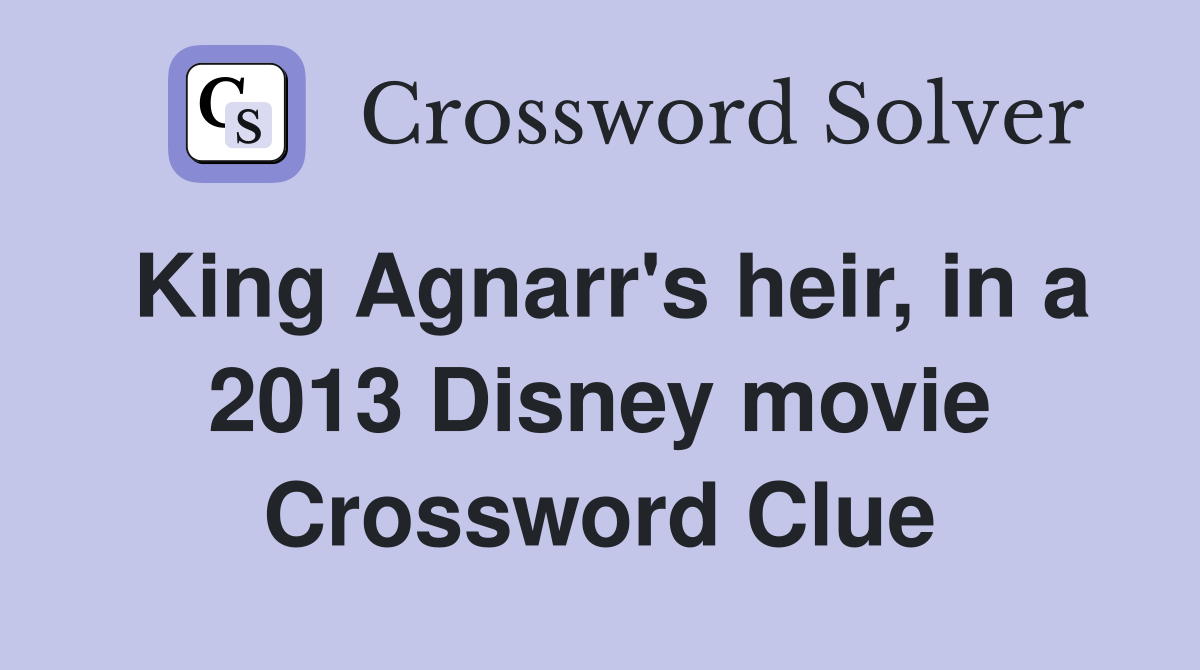 King Agnarr's heir, in a 2013 Disney movie Crossword Clue