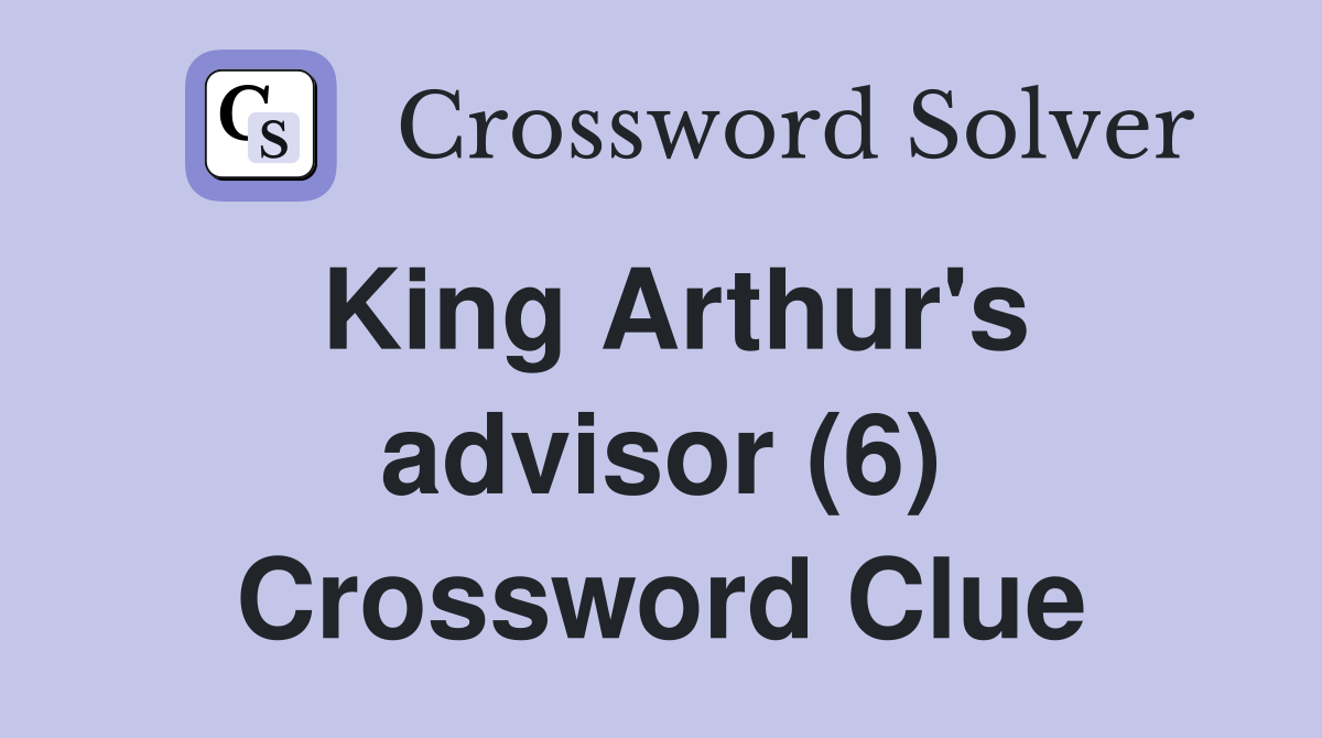 King Arthur's advisor (6) Crossword Clue