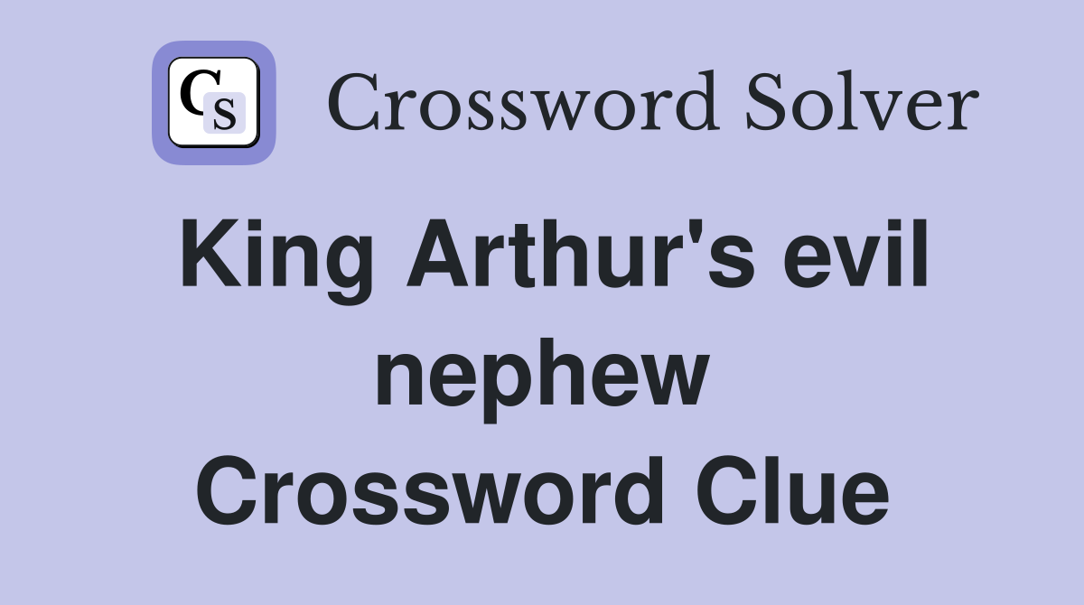 King Arthur's evil nephew Crossword Clue
