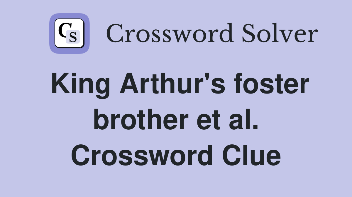 King Arthur's foster brother et al. Crossword Clue
