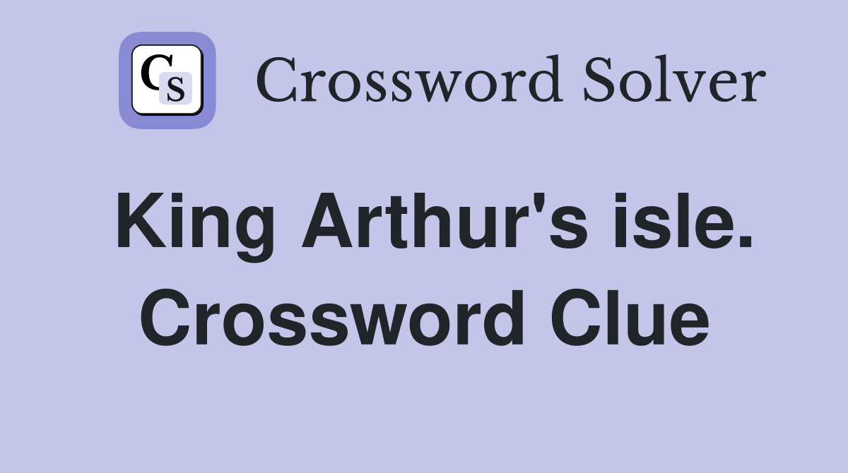 King Arthur's isle. Crossword Clue