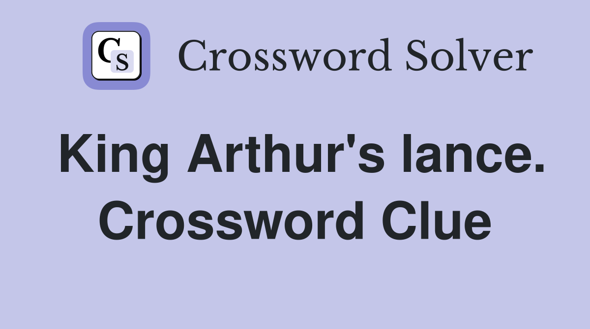 King Arthur's lance. Crossword Clue